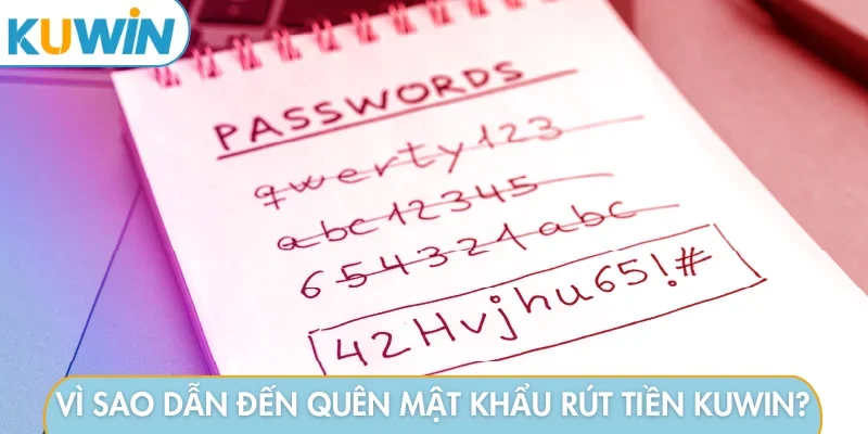 Vì sao dẫn đến quên mật khẩu rút tiền KUWIN?